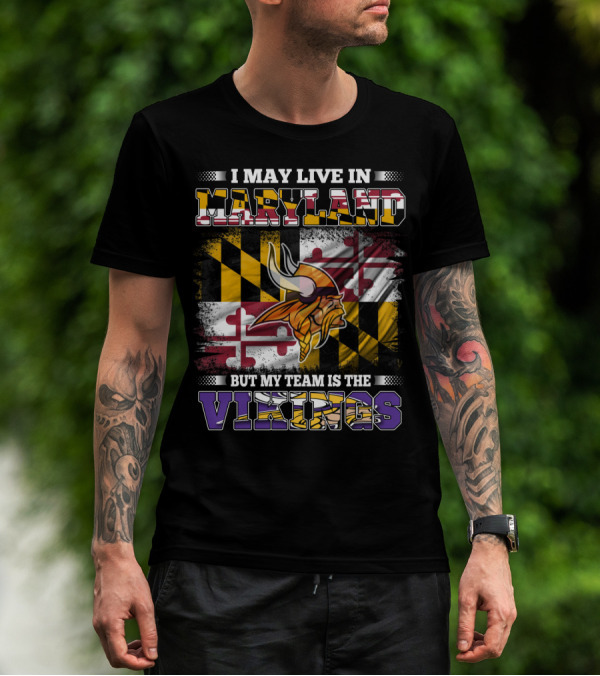 I May Live In Maryland But My Team Is The Vikings Maryland Flag Background Viking Helmet T-Shirt