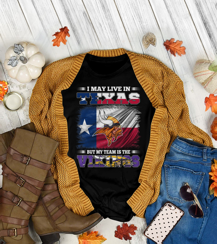 I May Live in Texas But My Team Is the Vikings Flag T-Shirt