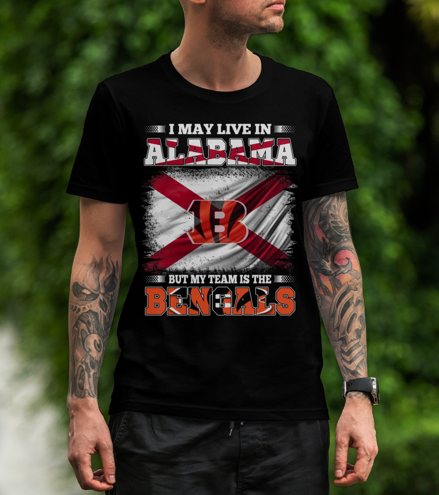 I May Live In Alabama But My Team Is The Bengals T-Shirt