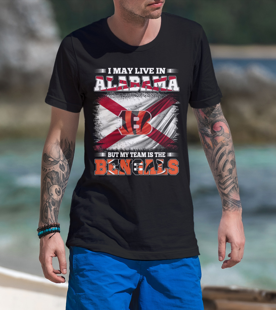 I May Live In Alabama But My Team Is The Bengals T-Shirt