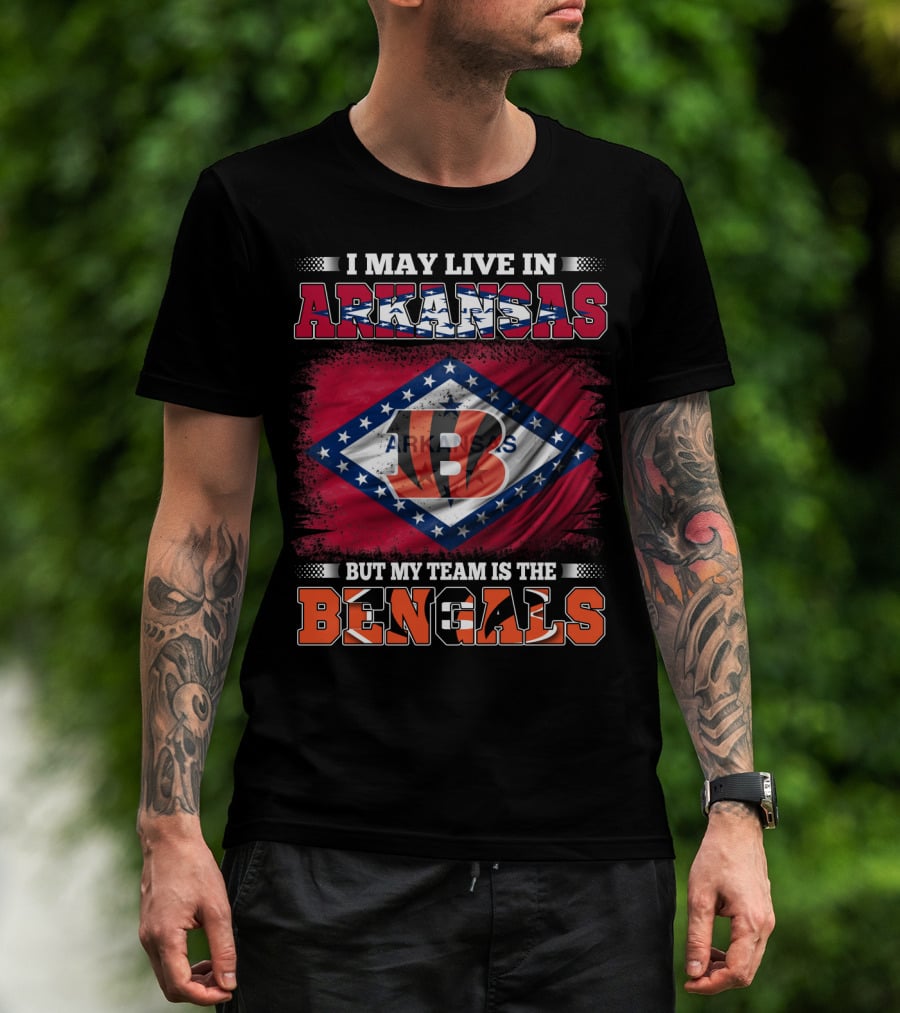 I May Live In Arkansas But My Team Is The Bengals Arkansas State Flag T-Shirt