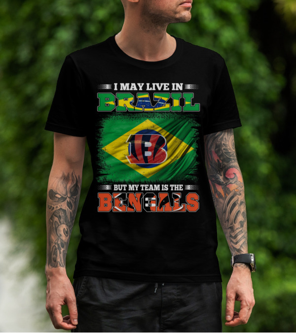 I May Live In Brazil But My Team Is The Bengals Brazilian Flag NFL T-Shirt