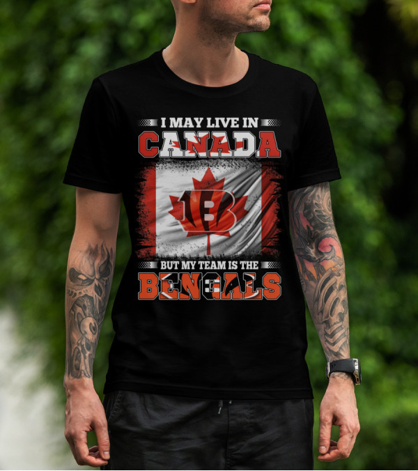 I May Live In Canada But My Team Is The Bengals T-Shirt