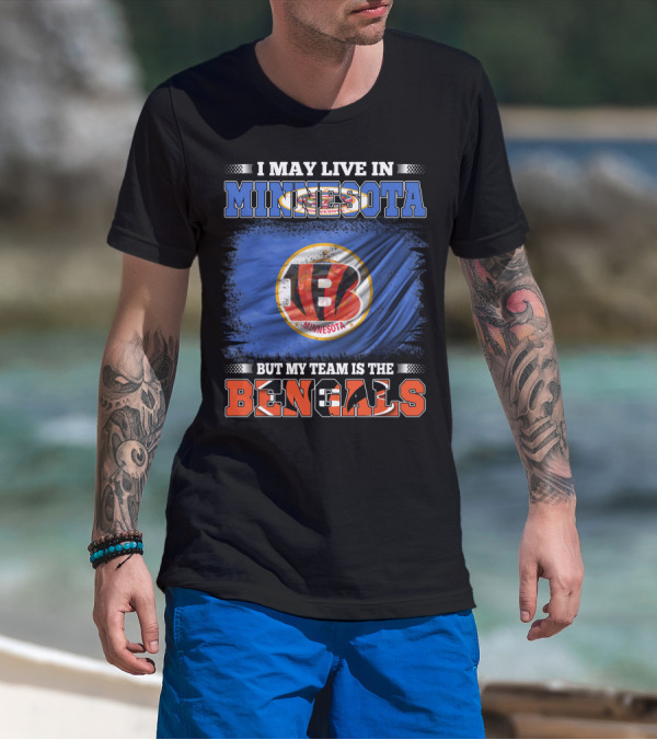 I May Live In Minnesota But My Team Is The Bengals Football Fan Loyalty T-Shirt