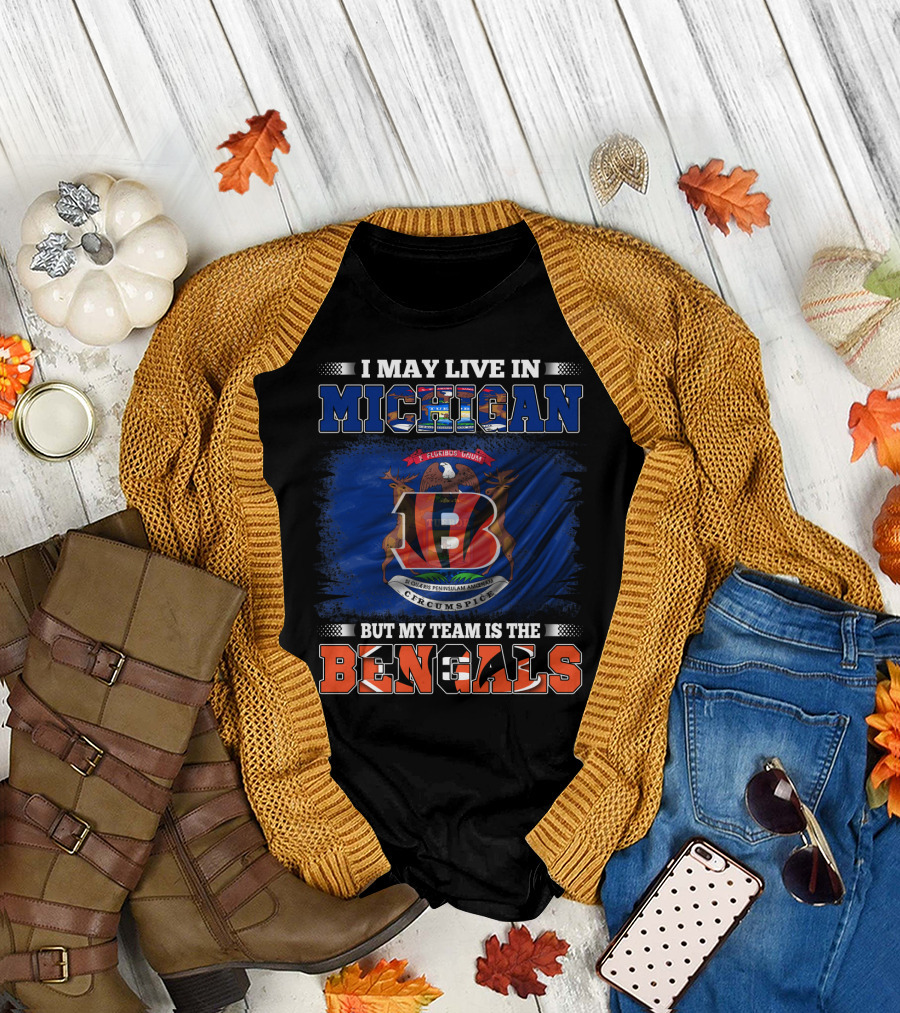 I May Live in Michigan But My Team Is the Bengals T-Shirt