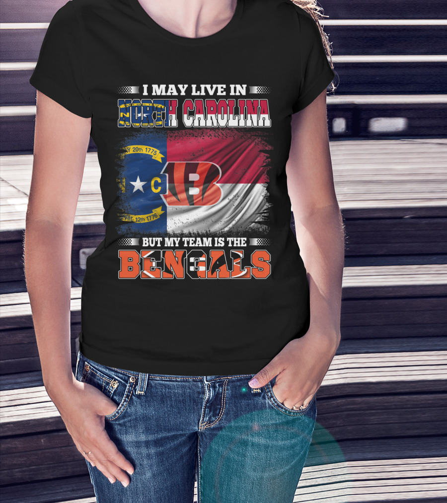 I May Live In North Carolina But My Team Is The Bengals Flag T-Shirt