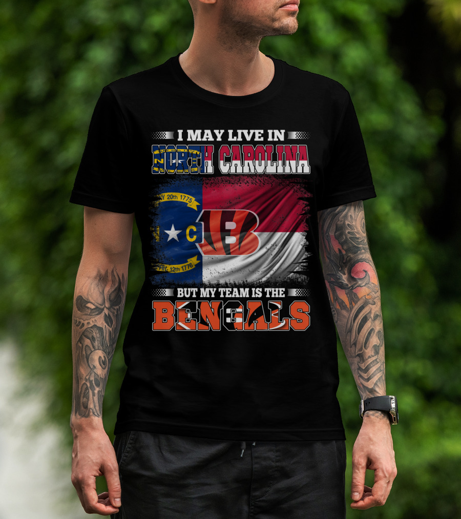 I May Live In North Carolina But My Team Is The Bengals Flag T-Shirt