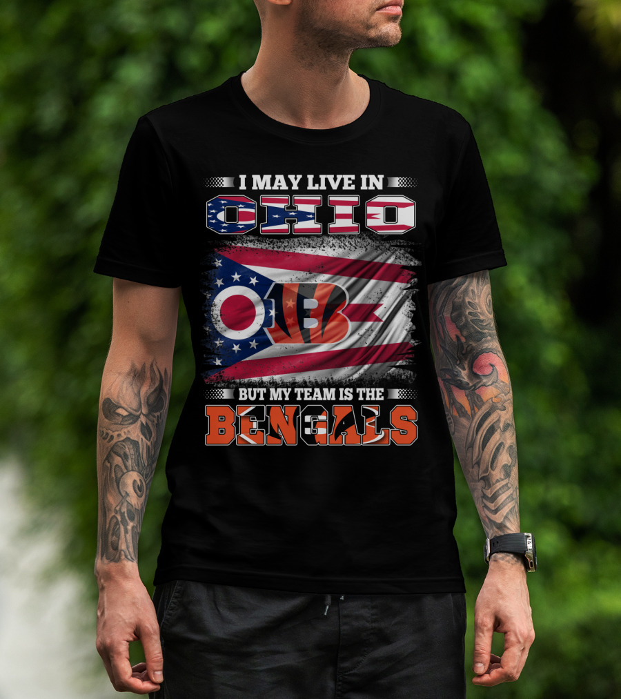 I May Live In Ohio But My Team Is The Bengals Ohio Flag T-Shirt