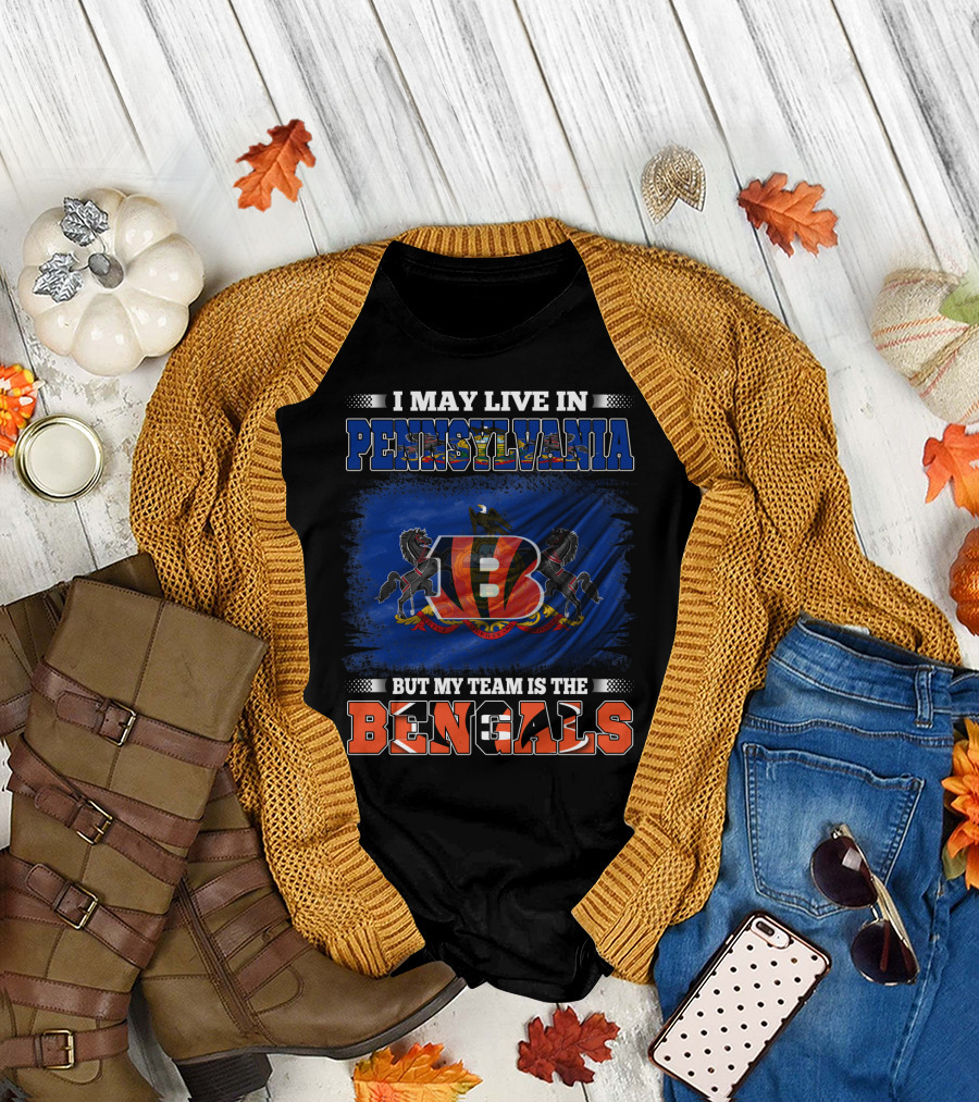 I May Live in Pennsylvania But My Team Is the Bengals T-Shirt