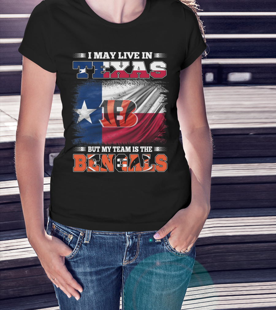 I May Live In Texas But My Team Is The Bengals Texas Flag Background Bengals T-Shirt