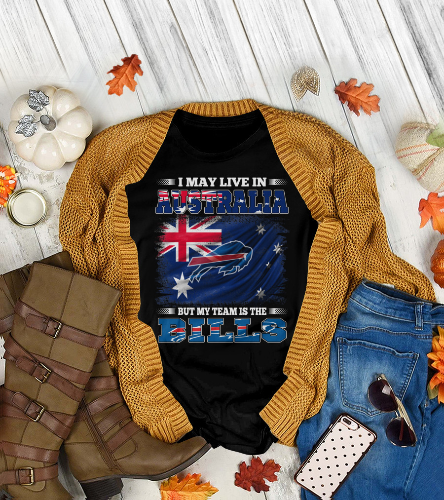 I May Live in Australia But My Team is the Bills Buffalo Football T-Shirt