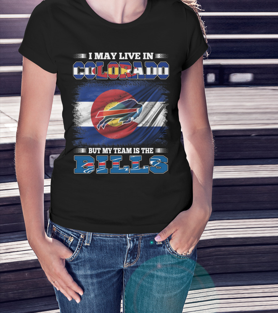 I May Live In Colorado But My Team Is The Bills Colorado Flag Buffalo Football T-Shirt