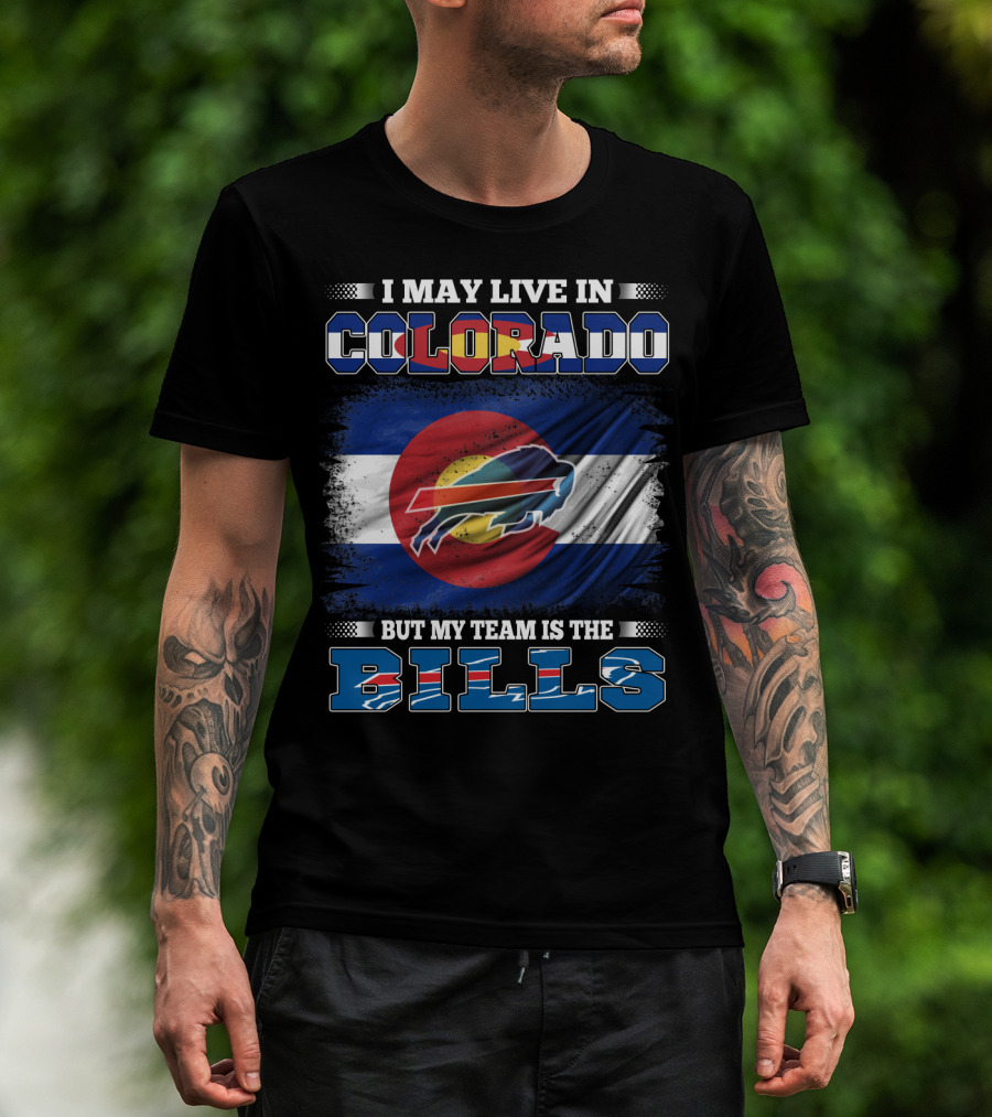 I May Live In Colorado But My Team Is The Bills Colorado Flag Buffalo Football T-Shirt