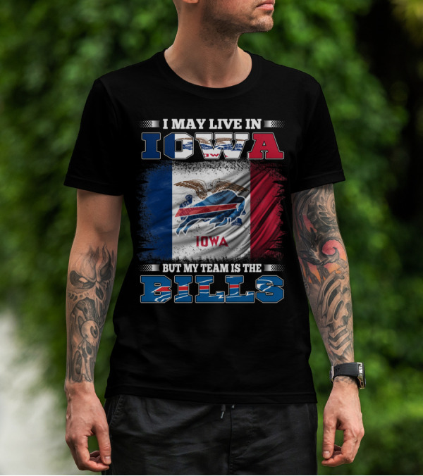 I May Live In Iowa But My Team Is The Bills Iowa Flag Buffalo Fan T-Shirt