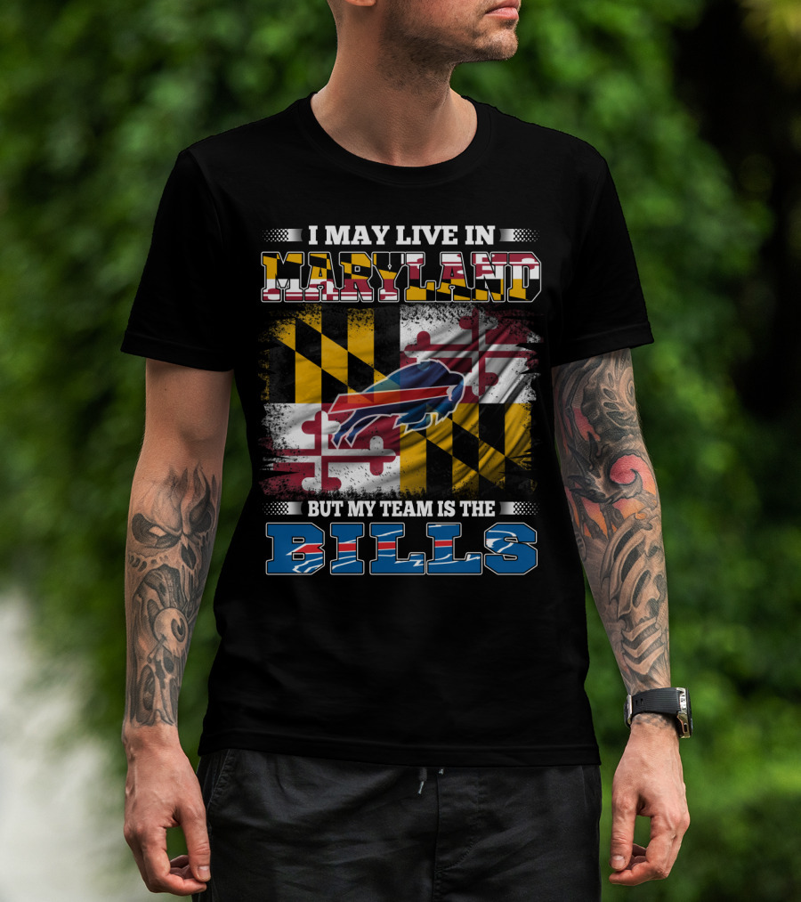 I May Live In Maryland But My Team Is The Bills Buffalo Flag With Maryland State Colors And Buffalo Silhouette T-Shirt
