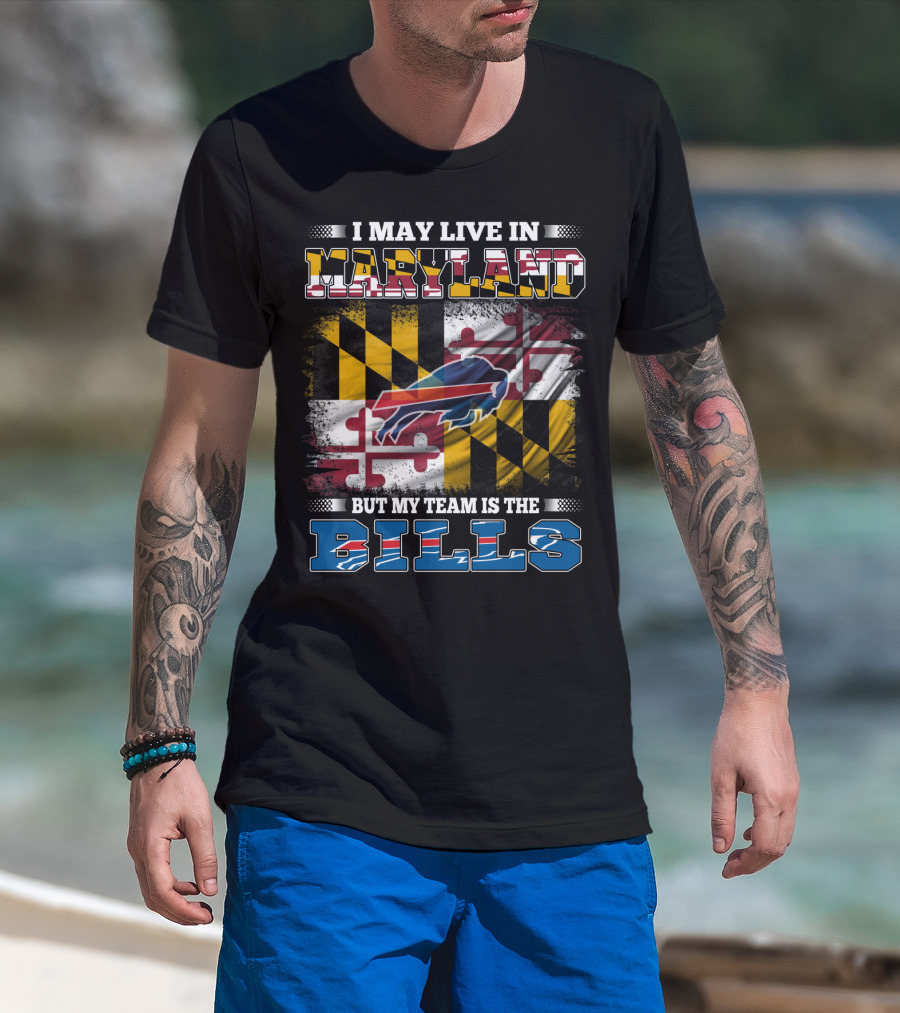 I May Live In Maryland But My Team Is The Bills Buffalo Flag With Maryland State Colors And Buffalo Silhouette T-Shirt