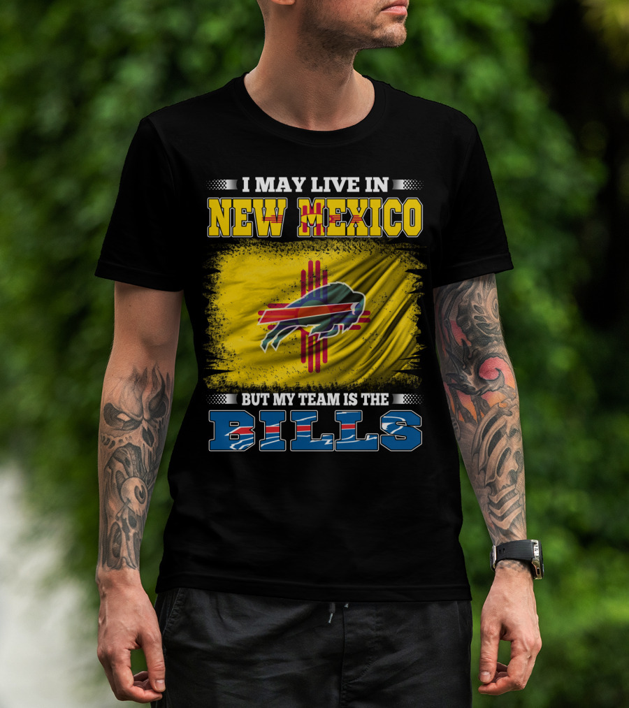 I May Live In New Mexico But My Team Is The Bills Buffalo NFL T-Shirt