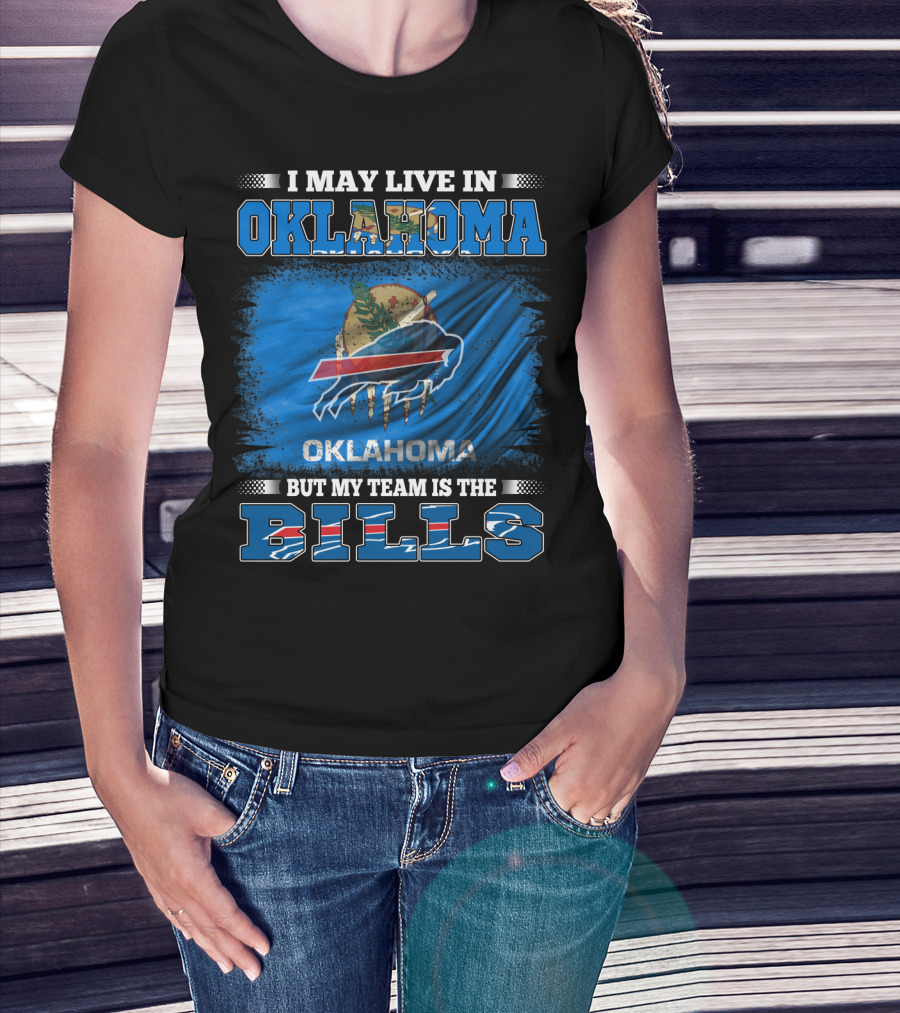 I May Live In Oklahoma But My Team Is The Buffalo Bills With Oklahoma Flag And Bills T-Shirt