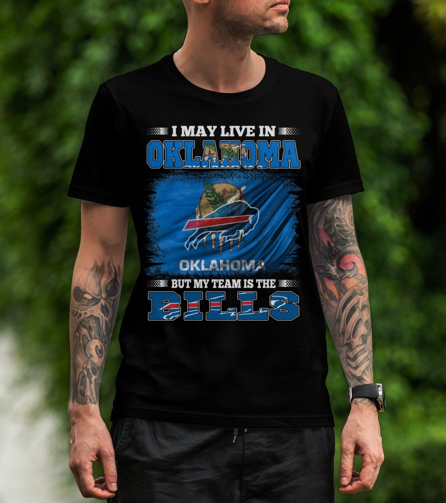 I May Live In Oklahoma But My Team Is The Buffalo Bills With Oklahoma Flag And Bills T-Shirt