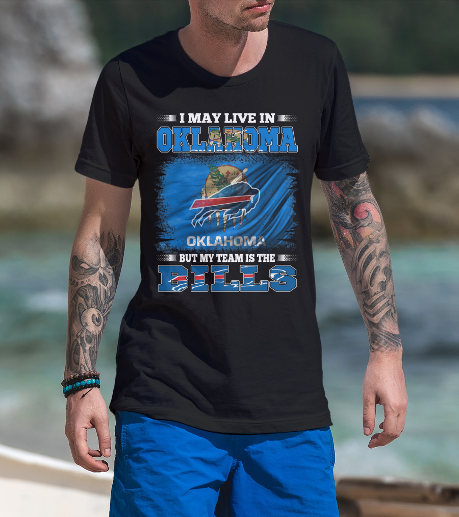 I May Live In Oklahoma But My Team Is The Buffalo Bills With Oklahoma Flag And Bills T-Shirt