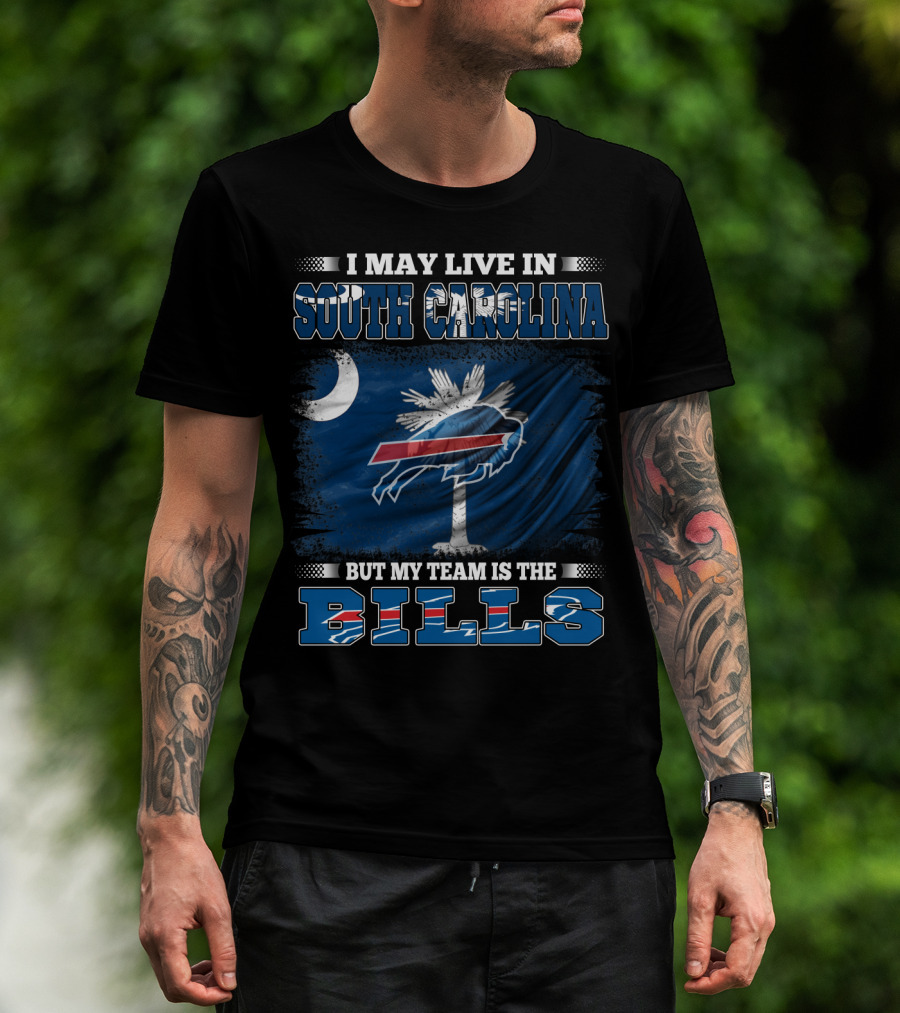 I May Live In South Carolina But My Team Is The Buffalo Bills T-Shirt