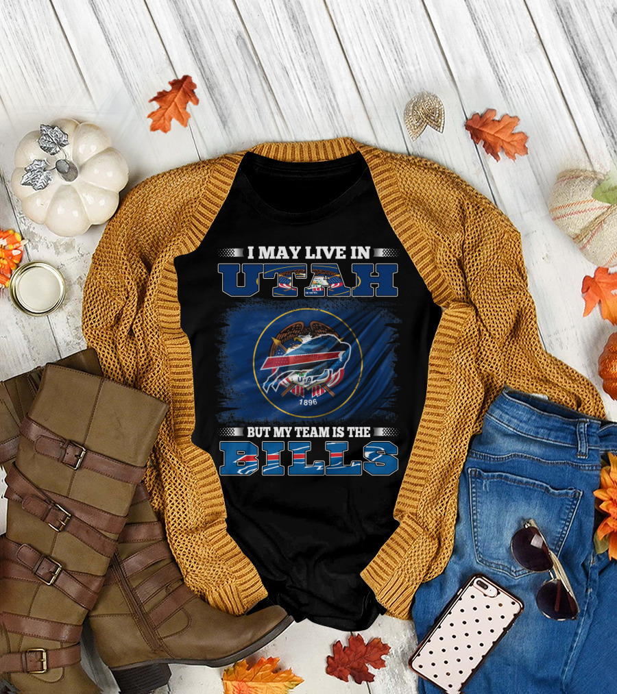 I May Live in Utah But My Team Is the Buffalo Bills Fan Loyalty T-Shirt