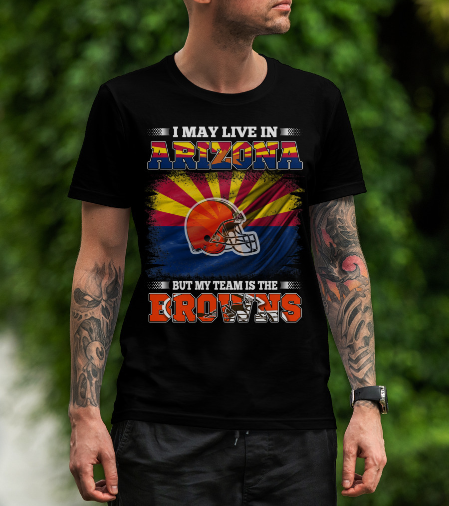 Arizona Resident Loyal To The Browns Football Team T-Shirt