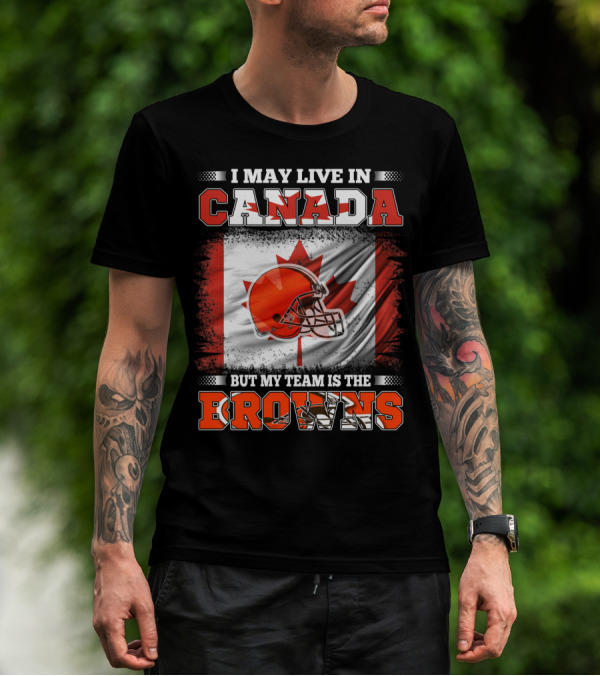 I May Live In Canada But My Team Is The Browns Canadian Flag Football Helmet T-Shirt