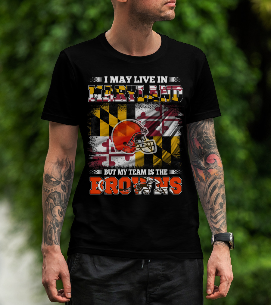 I May Live In Maryland But My Team Is The Browns Helmet And Flag T-Shirt