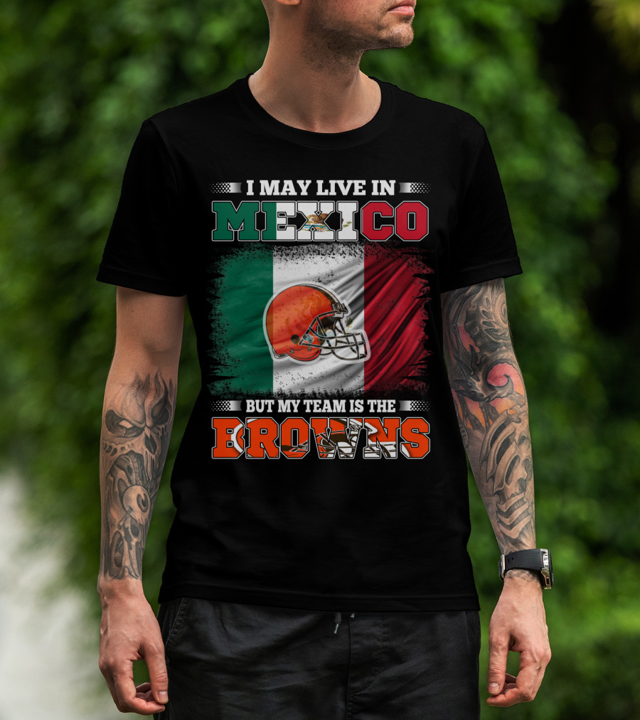 I May Live In Mexico But My Team Is The Browns Football Helmet Mexico Flag T-Shirt