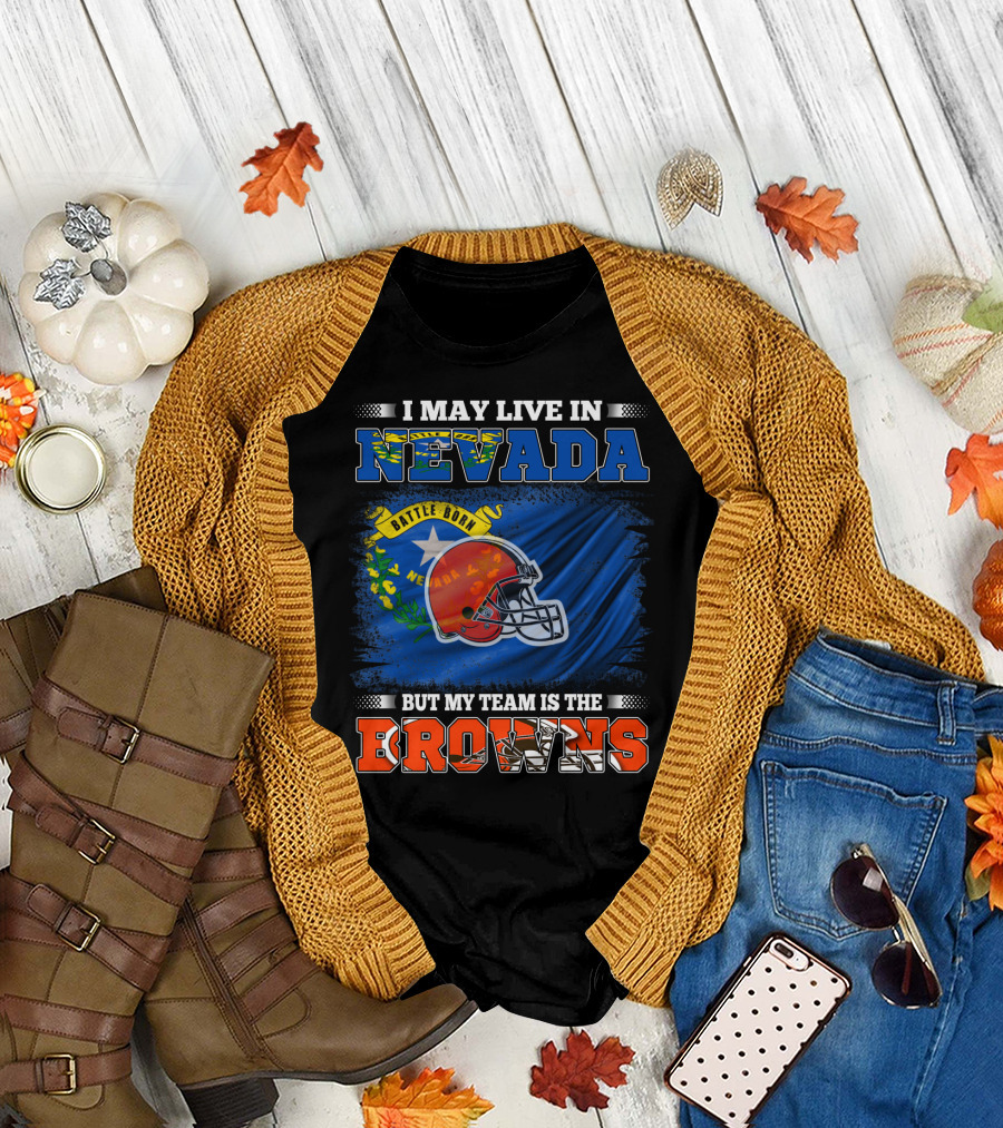 I May Live in Nevada But My Team Is the Browns Battle Born Football Pride T-Shirt