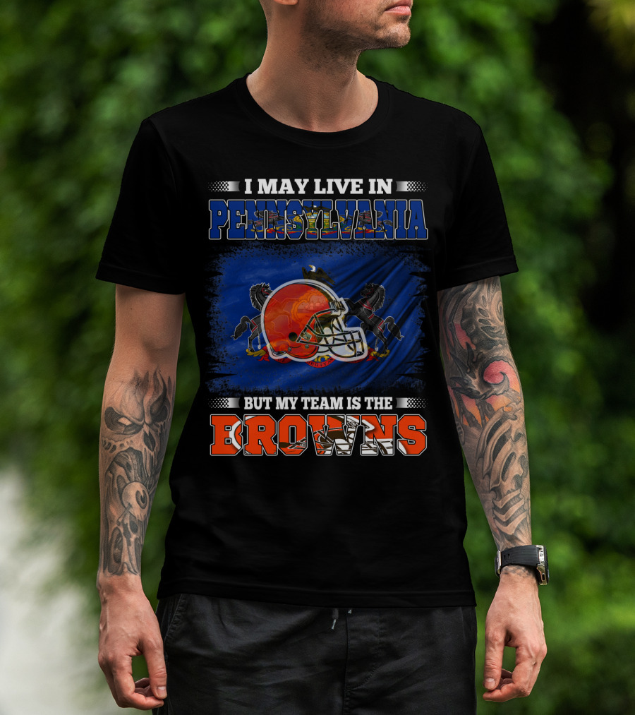 I May Live In Pennsylvania My Team Is The Browns Football Helmet And Horses T-Shirt