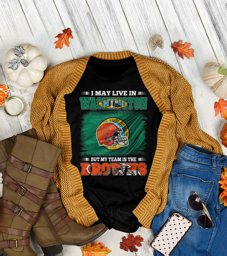 I May Live in Washington State but My Team Is the Cleveland Browns Helmet Fan Loyalty T-Shirt