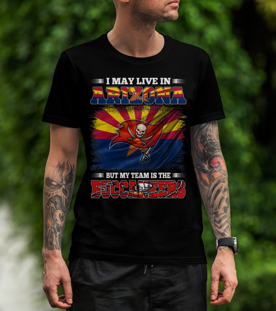 I May Live In Arizona But My Team Is The Buccaneers Flag T-Shirt