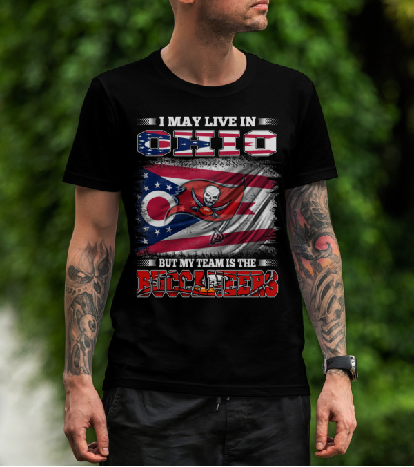 I May Live In Ohio But My Team Is The Buccaneers T-Shirt