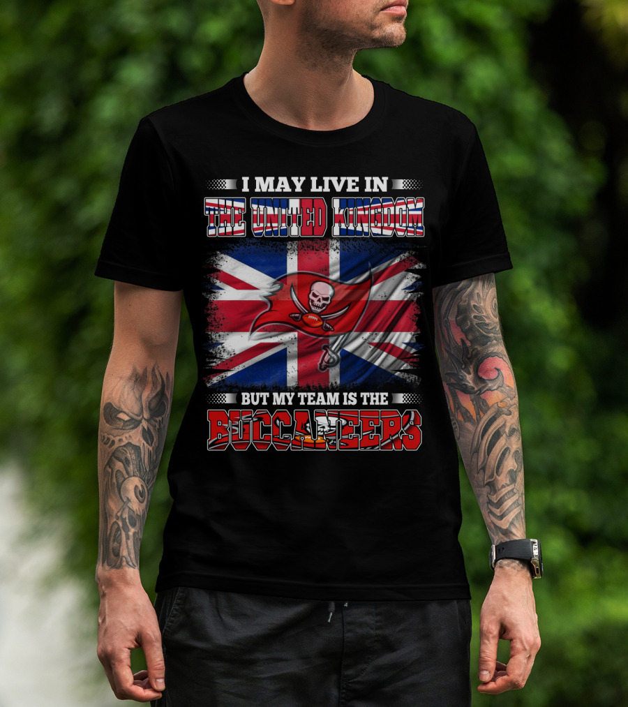 I May Live In The United Kingdom But My Team Is The Buccaneers Football Flag T-Shirt