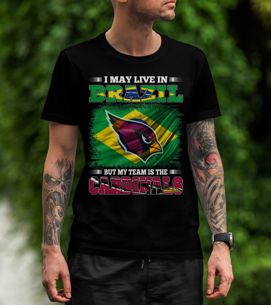 I May Live In Brazil But My Team Is The Cardinals T-Shirt