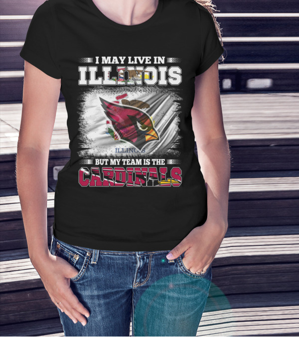 I May Live In Illinois But My Team Is The Cardinals T-Shirt