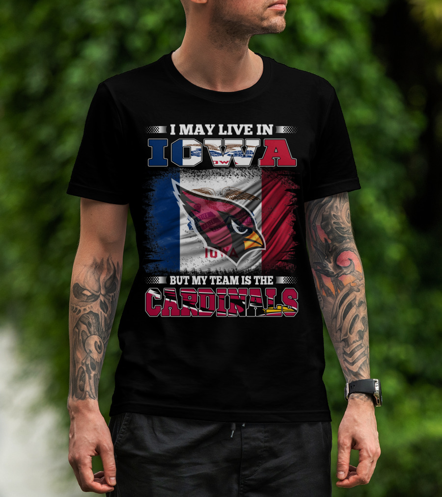 I May Live In Iowa But My Team Is The Cardinals T-Shirt