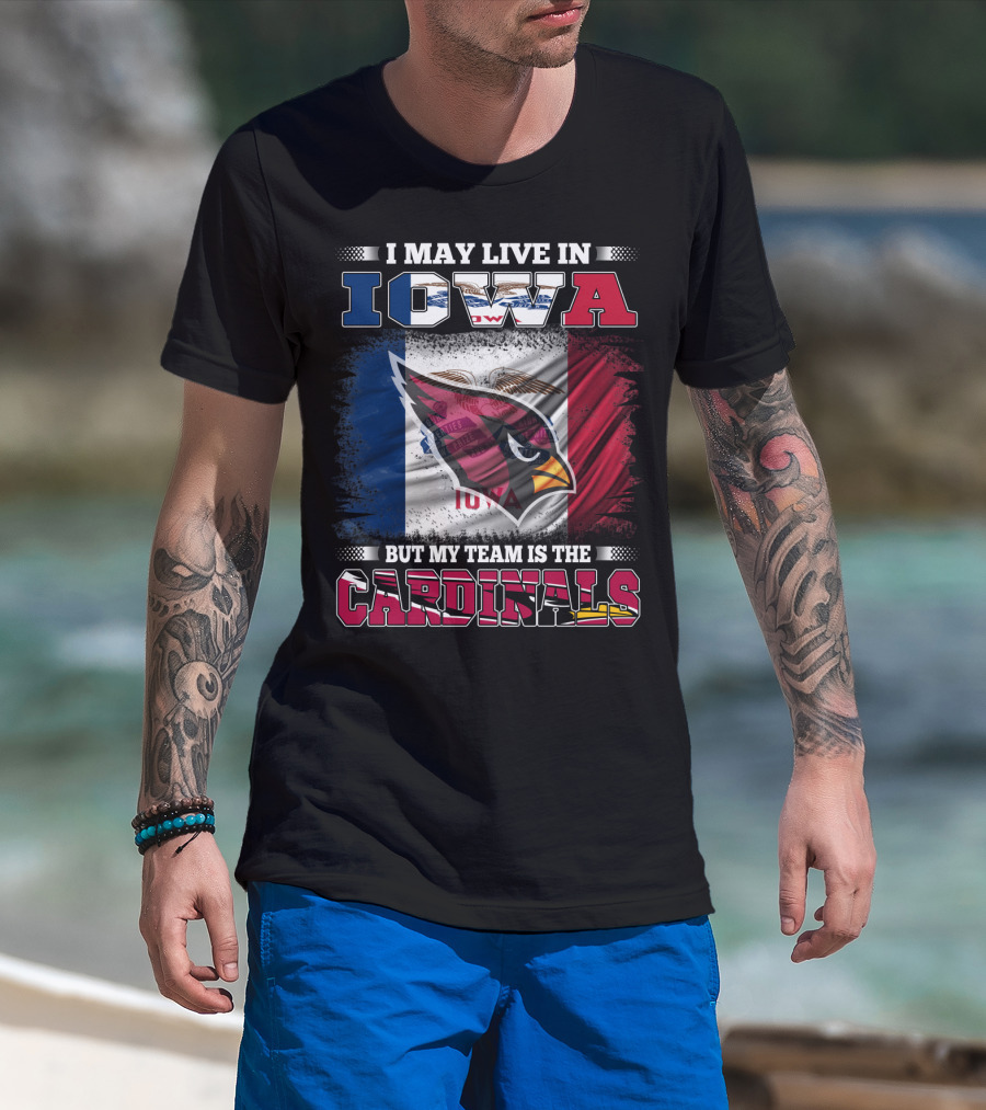I May Live In Iowa But My Team Is The Cardinals T-Shirt