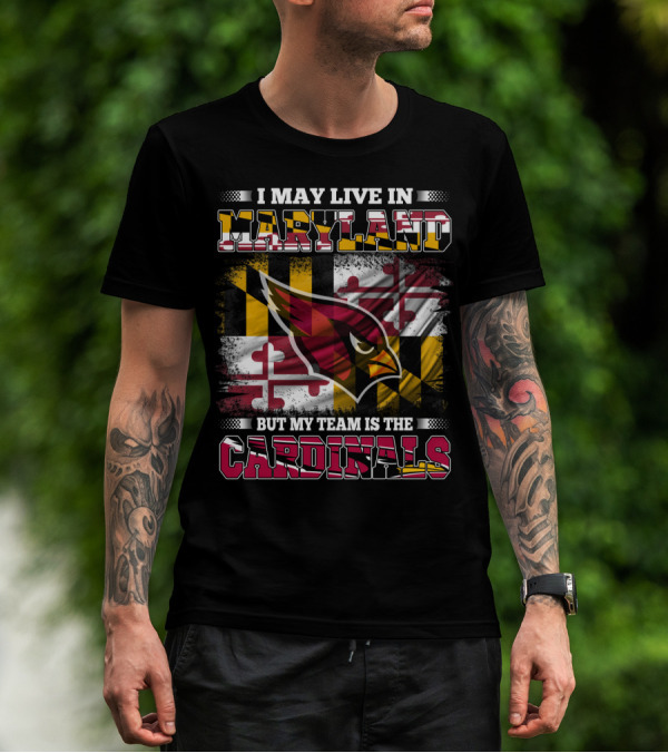 I May Live In Maryland But My Team Is The Cardinals T-Shirt