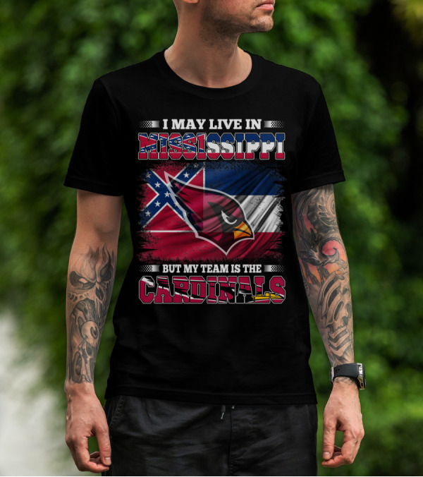 I May Live In Mississippi But My Team Is The Cardinals Flag T-Shirt