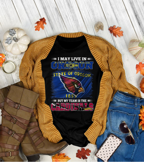 I May Live In Oregon State But My Team Is The Cardinals T-Shirt