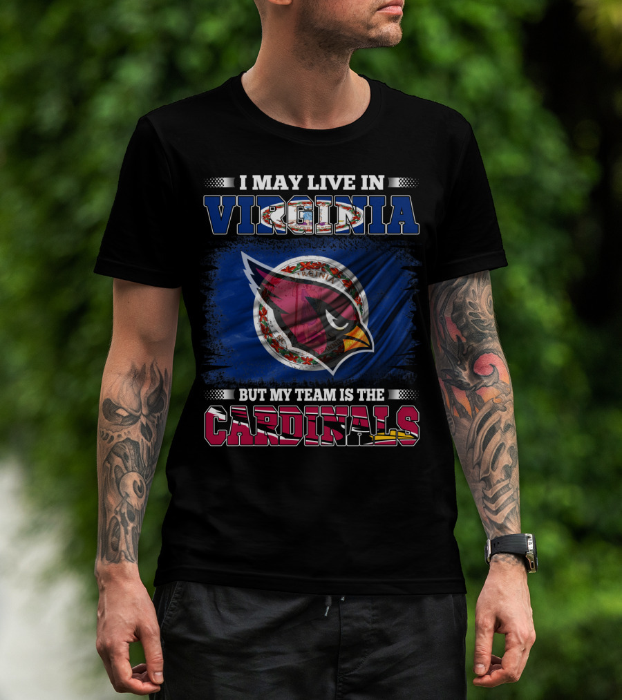 I May Live In Virginia But My Team Is The Cardinals T-Shirt