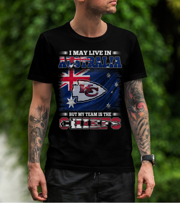 I May Live In Australia But My Team Is The Kansas City Chiefs T-Shirt