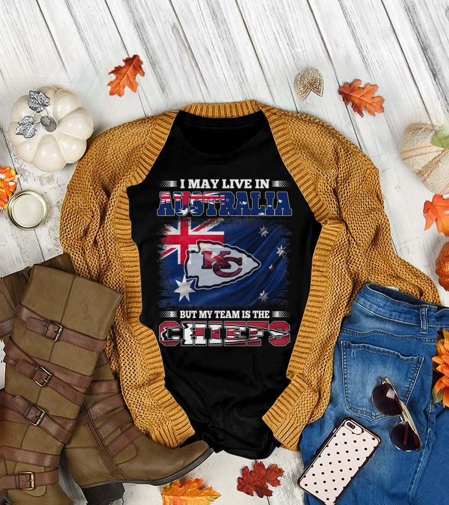 I May Live in Australia But My Team Is the Kansas City Chiefs T-Shirt