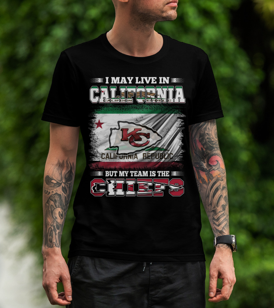I May Live In California California Republic But My Team Is The Chiefs T-Shirt