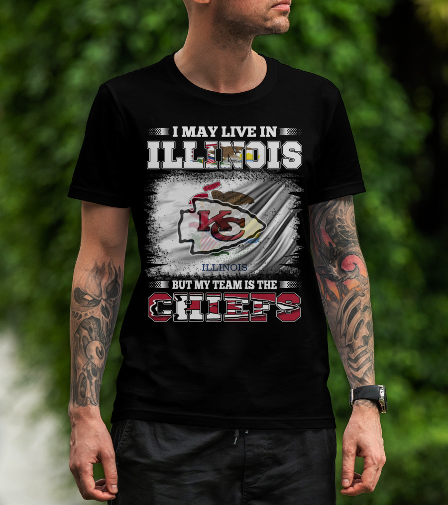 I May Live In Illinois But My Team Is The Chiefs Kansas City T-Shirt