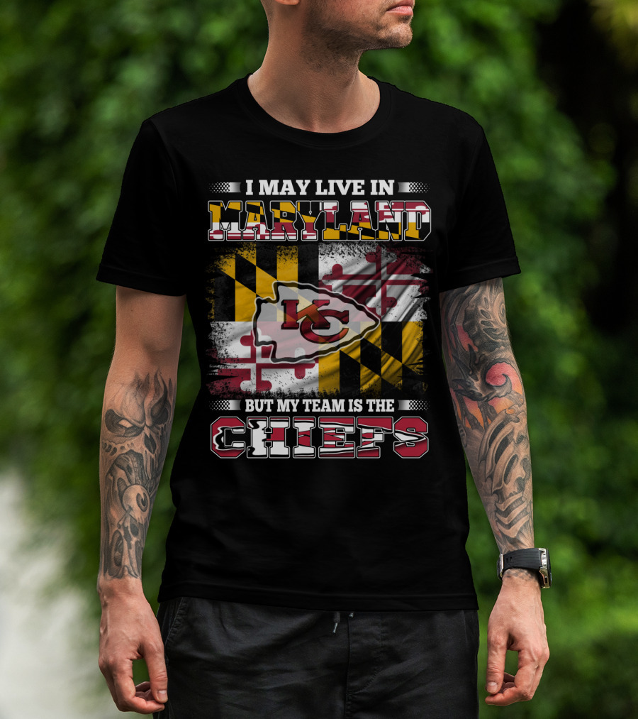 I May Live In Maryland But My Team Is The Chiefs Kansas City Football T-Shirt