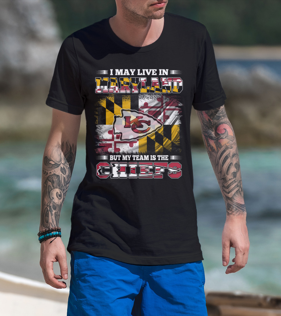 I May Live In Maryland But My Team Is The Chiefs Kansas City Football T-Shirt